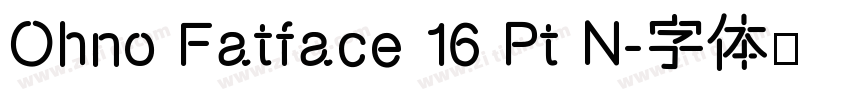 Ohno Fatface 16 Pt N字体转换
